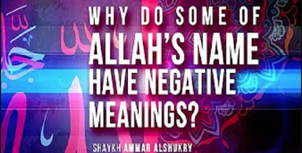 Why Do Some of Allah’s Names Have Negative Meanings?